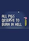 Cover image for the game All Pigs Deserve to Burn in Hell