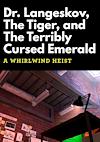 Cover image for the game Dr. Langeskov, The Tiger, and The Terribly Cursed Emerald: A Whirlwind Heist