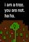 Cover image for the game I Am a Tree. You Are Not. Ha Ha.