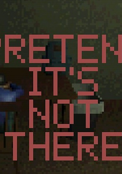 Cover image for the game Pretend it's not There