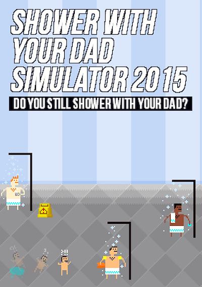 Cover image for the game Shower With Your Dad Simulator 2015: Do You Still Shower With Your Dad?