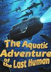 Cover image for the game The Aquatic Adventure of the Last Human