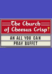 Cover image for the game The Church of Cheesus Crisp: An All You Can Pray Buffet