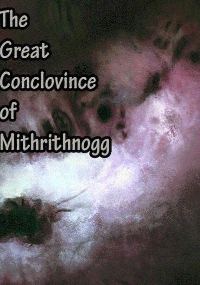 Cover image for the game The Great Conclovince of Mithrithnogg