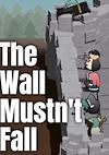 Cover image for the game The Wall Mustn't Fall