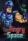 Cover image for the game Too Angry to Space