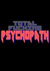 Cover image for the game Total Fucking Psychopath