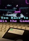 Cover image for the game You Have to Win the Game
